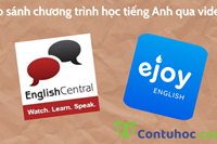 So sánh chương trình học tiếng Anh qua video English Central và Ejoy English